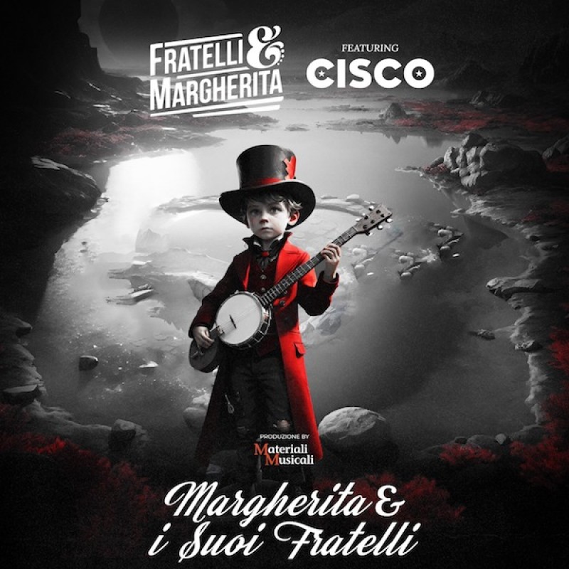 “Margherita & i Suoi Fratelli” il singolo - Fratelli & Margherita feat. Cisco