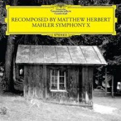 Mahler Symphony X Recomposed By Matthew Herbert<small></small>