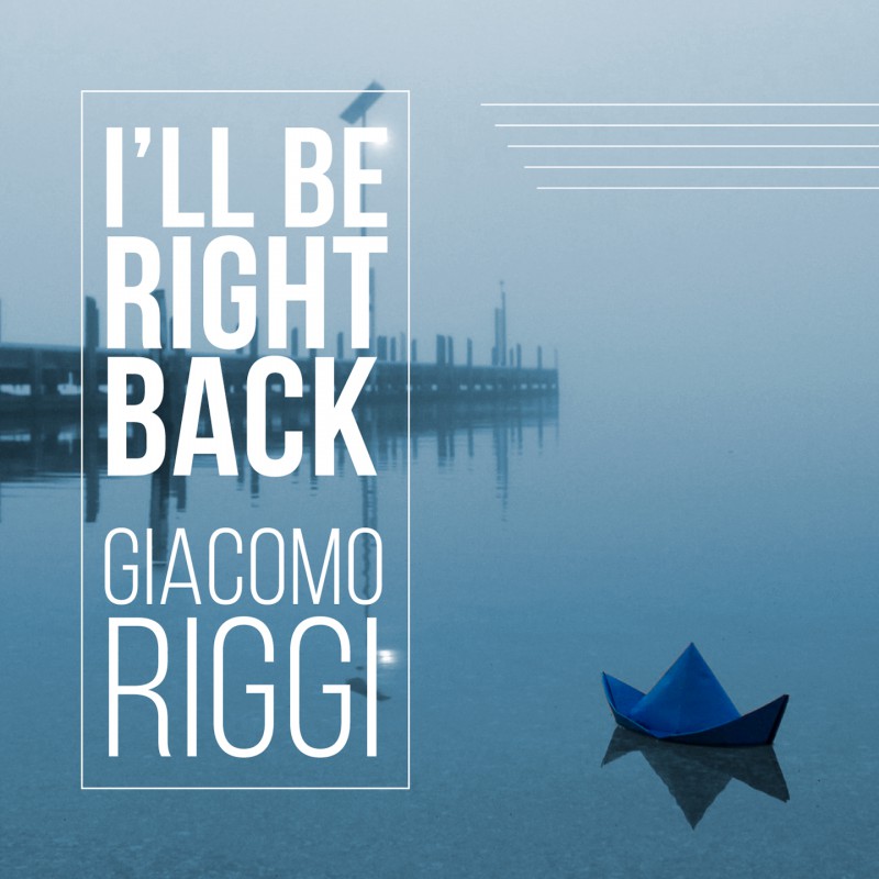 E' uscito il nuovo singolo di Giacomo Riggi  “I’LL BE RIGHT BACK”