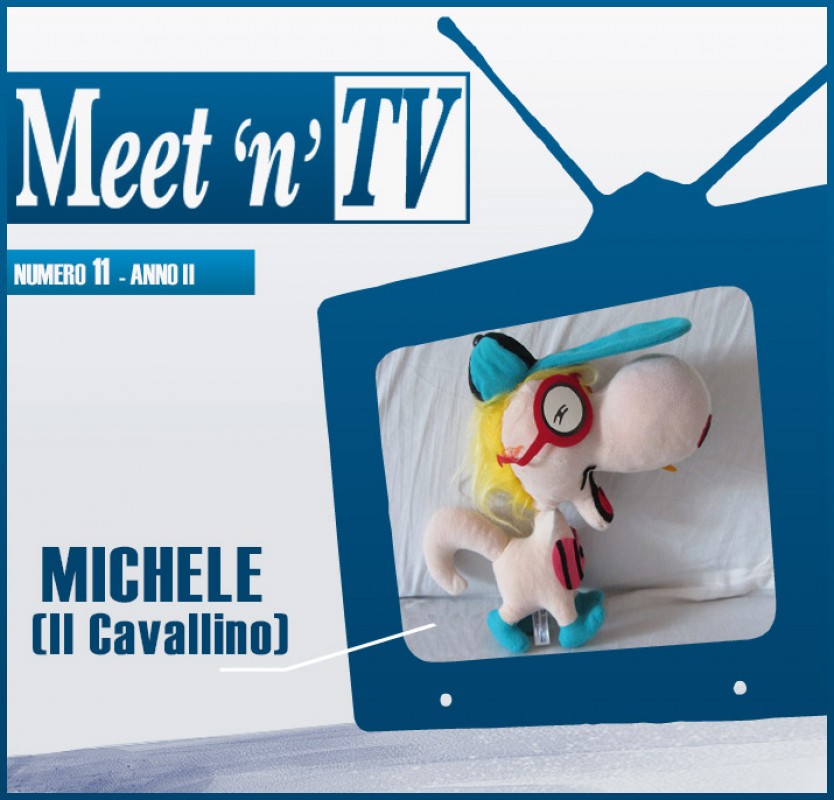 MEET'n'TV n° 11 Anno II (Michele-il Cavallino)